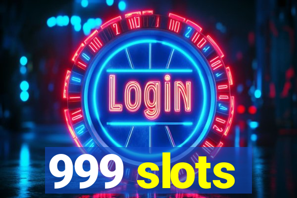 999 slots